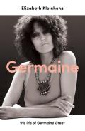 Germaine The Life of Germaine Greer