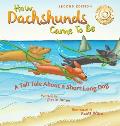 How Dachshunds Came to Be (Second Edition Hard Cover): A Tall Tale About a Short Long Dog (Tall Tales # 1)