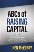 The ABCs of Raising Capital: Only Lazy People Use Their Own Money