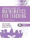 Making Sense of Mathematics for Teaching the Small Group small Group Instruction Strategies to Differentiate Math Lessons in Elementary Classrooms