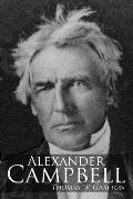 Alexander Campbell: Leader of the Great Reformation of the Nineteenth Century