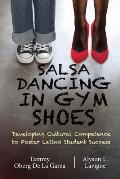 Salsa Dancing in Gym Shoes: Developing Cultural Competence to Foster Latino Student Success