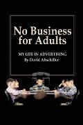 No Business for Adults: My Life in Advertising