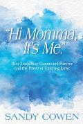 Hi Momma, It's Me.: How Souls Can Stay Connected Forever and the Power of Undying Love