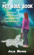 The Pet Soul Book: A Guide for Letting Go and Connecting with Your Beloved Pet