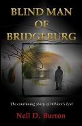 Blind Man Of Bridgeburg: The continuing story of Willow's End.