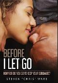 Before I Let Go ...: How Far Do You Go To Keep Your Soulmate?