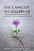 The Capacity To Disappear: Hope For A Better And Present Relationship With Your Child