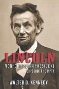 Lincoln, The Non-Christian President: Exposing The Myth
