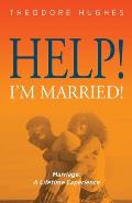 Help! I'm Married!: Marriage: A Lifetime Experience