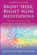 Right Here, Right Now Meditations: Satsang Invitations for Expanding Awareness (REVISED and UPDATED EDITION)