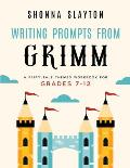 Writing Prompts From Grimm: A Fairy-Tale Themed Workbook for Grades 7 - 12