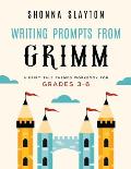 Writing Prompts From Grimm: A Fairy-Tale Themed Workbook for Grades 3 - 6