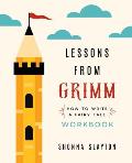 Lessons from Grimm: How To Write a Fairy Tale Workbook