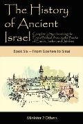 The History of Ancient Israel: Completely Synchronizing the Extra-Biblical Apocrypha Books of Enoch, Jasher, and Jubilees: Book 6 From Goshen to Sina