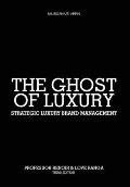 The Ghost of Luxury: Strategic Luxury Brand Management