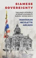 Siamese Sovereignty: Thailand's Strategy of Political Duality During World War II