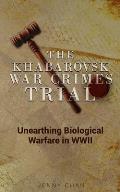 The Khabarovsk War Crimes Trial: Unearthing Biological Warfare in WWII