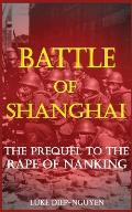 Battle of Shanghai: The Prequel to the Rape of Nanking