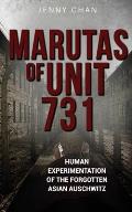 Marutas of Unit 731: Human Experimentation of the Forgotten Asian Auschwitz