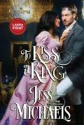 To Kiss a King: Large Print Edition