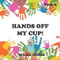 Hands Off My Cup!