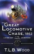 The Great Locomotive Chase, 1862 (The Symbiont Time Travel Adventures Series, Book 4)