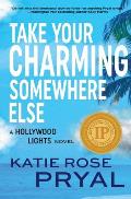 Take Your Charming Somewhere Else: A Hollywood Lights Novel