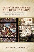 Jesus' Resurrection and Joseph's Visions: Examining the Foundations of Christianity and Mormonism