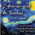 LArc En Ciel de Vincent Vincents Rainbow Learn Colors in French & English with Van Gogh