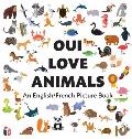 Oui Love Animals: An English/French Bilingual Picture Book