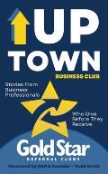 Uptown Business Club: Stories From Business Professionals Who Give Before They Receive