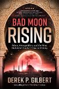 Bad Moon Rising: Islam, Armageddon, and the Most Diabolical Double-Cross in History
