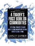 A Trader's First Book on Commodities: Everything You Need to Know about Futures and Options Trading Before Placing a Trade