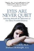 Eyes Are Never Quiet: Listening Beneath the Behaviors of Our Most Troubled Students
