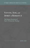 Father, Son, and Spirit in Romans 8: The Roman Reception of Paul's Trinitarian Theology
