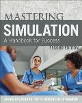 Mastering Simulation, Second Edition: A Handbook for Sucess
