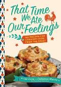 That Time We Ate Our Feelings 150 Recipes for Comfort Food From the Heart From the Creators of the Corona Kitchen