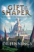 Gift of the Shaper: Book One of the Highglade Series