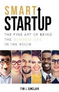 Smart Startup: The Fine Art Of Being The Dumbest One In The Room