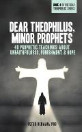 Dear Theophilus, Minor Prophets: 40 Prophetic Teachings about Unfaithfulness, Punishment, and Hope