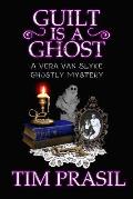 Guilt Is a Ghost: A Vera Van Slyke Ghostly Mystery
