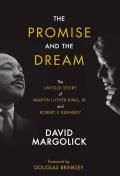 Promise & the Dream The Untold Story of Martin Luther King Jr & Robert F Kennedy