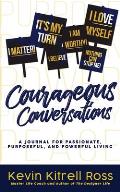 Courageous Conversations: A Journal for Passionate, Purposeful, and Powerful Living