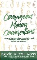 Courageous Money Conversations: A Journal for Managing, Magnetizing and Multiplying Your Mindset for Money and All Good
