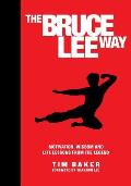 Bruce Lee Way Motivation Wisdom & Life Lessons from the Legend