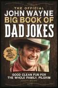Official John Wayne Big Book of Dad Jokes Good clean fun for the whole family pilgrim
