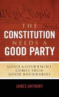 The Constitution Needs a Good Party: Good Government Comes from Good Boundaries