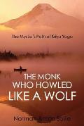 The Monk Who Howled Like a Wolf: The Mystic's Path of Kriya Yoga