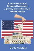 A very small book on American government: A journey from reflection, to remedy, to hope